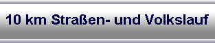 Beschreibung: 10 km Stra&szlig;en- und Volkslauf